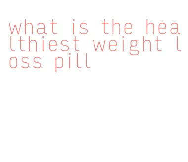 what is the healthiest weight loss pill