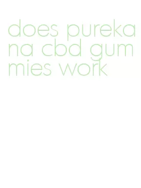 does purekana cbd gummies work