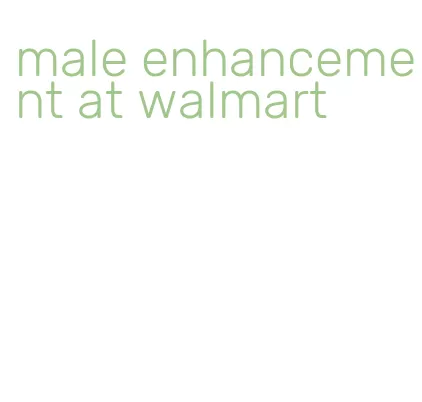 male enhancement at walmart