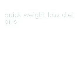 quick weight loss diet pills