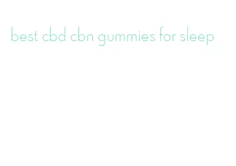 best cbd cbn gummies for sleep