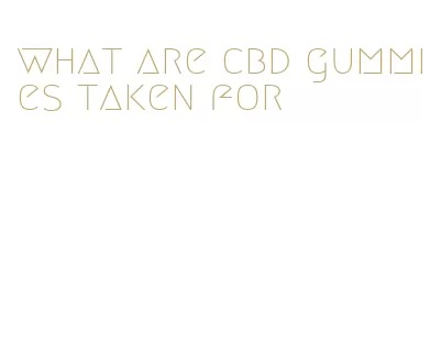 what are cbd gummies taken for
