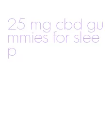 25 mg cbd gummies for sleep
