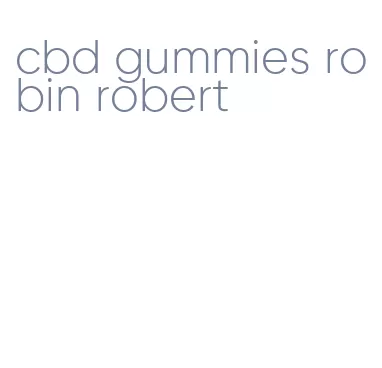 cbd gummies robin robert