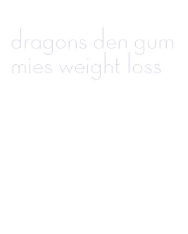 dragons den gummies weight loss