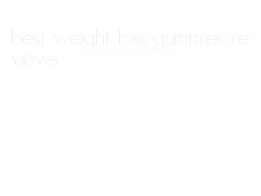 best weight loss gummies reviews
