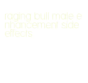 raging bull male enhancement side effects