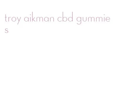 troy aikman cbd gummies