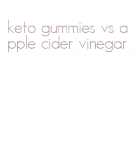 keto gummies vs apple cider vinegar