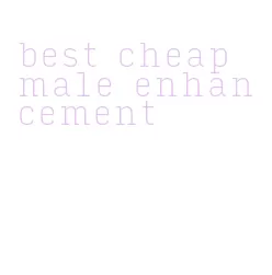 best cheap male enhancement