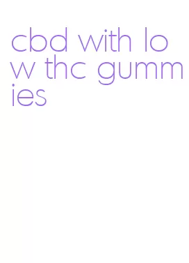 cbd with low thc gummies