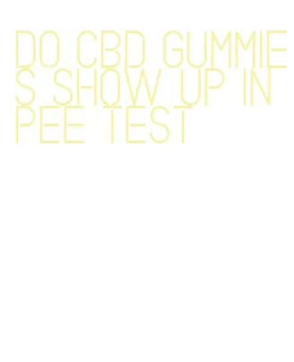 do cbd gummies show up in pee test
