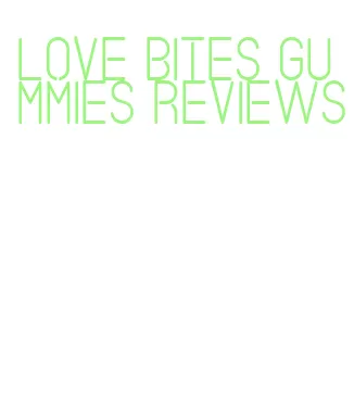love bites gummies reviews