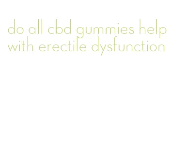 do all cbd gummies help with erectile dysfunction