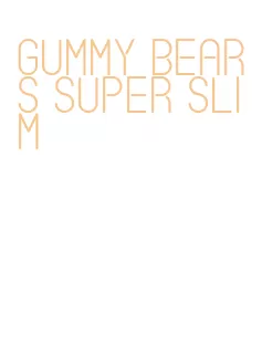 gummy bears super slim
