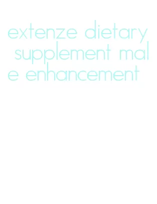 extenze dietary supplement male enhancement