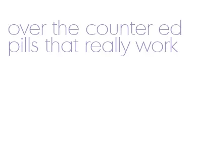 over the counter ed pills that really work