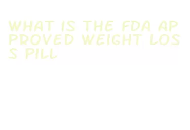 what is the fda approved weight loss pill