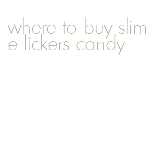 where to buy slime lickers candy
