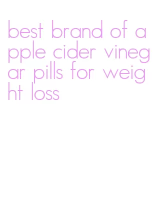 best brand of apple cider vinegar pills for weight loss