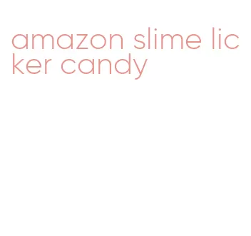 amazon slime licker candy