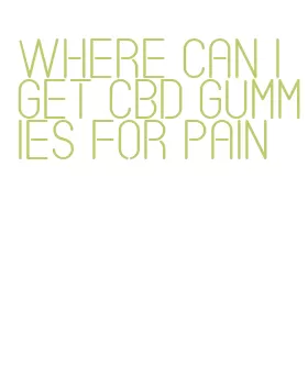 where can i get cbd gummies for pain