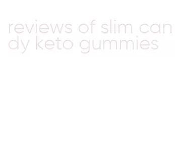 reviews of slim candy keto gummies