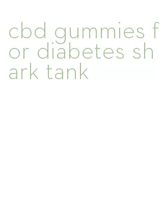 cbd gummies for diabetes shark tank