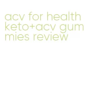 acv for health keto+acv gummies review