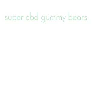 super cbd gummy bears