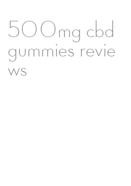 500mg cbd gummies reviews