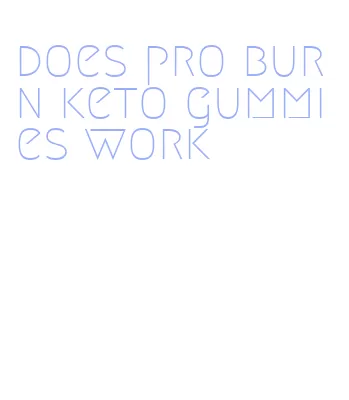 does pro burn keto gummies work