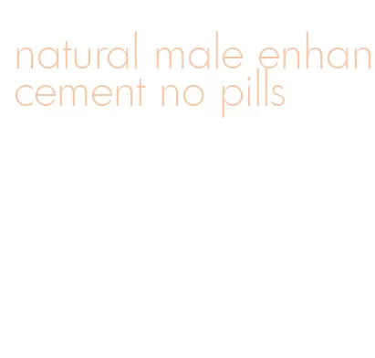 natural male enhancement no pills