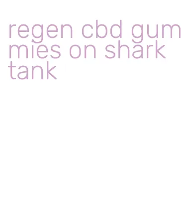 regen cbd gummies on shark tank
