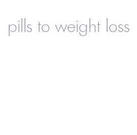 pills to weight loss