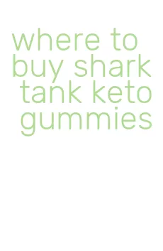 where to buy shark tank keto gummies