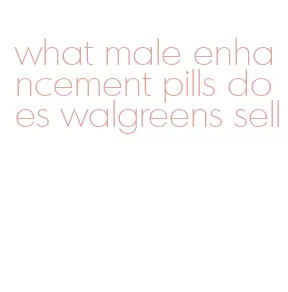 what male enhancement pills does walgreens sell