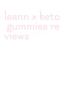 leann x keto gummies reviews