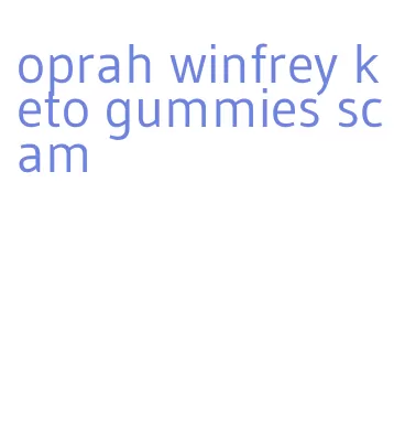 oprah winfrey keto gummies scam