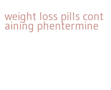 weight loss pills containing phentermine