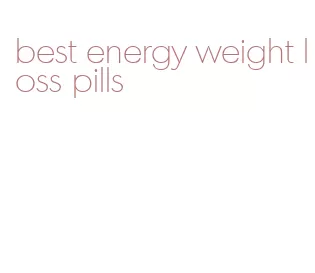 best energy weight loss pills