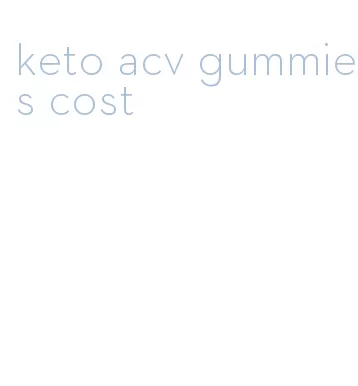 keto acv gummies cost