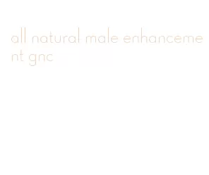 all natural male enhancement gnc