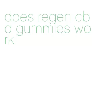 does regen cbd gummies work