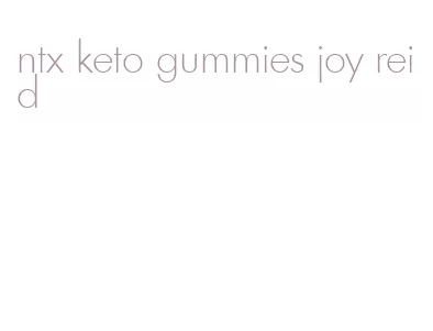 ntx keto gummies joy reid