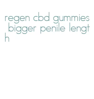 regen cbd gummies bigger penile length