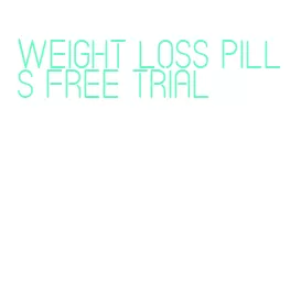 weight loss pills free trial