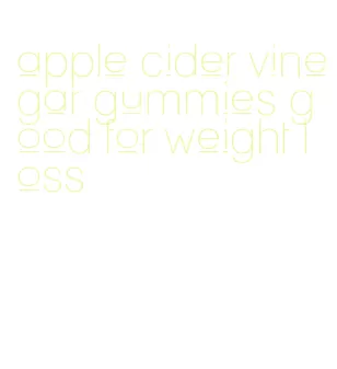 apple cider vinegar gummies good for weight loss