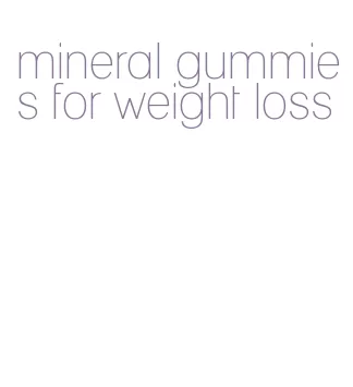 mineral gummies for weight loss