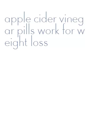 apple cider vinegar pills work for weight loss